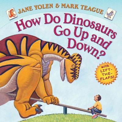 How do dinosaurs go up and down? : a book of opposites / Jane Yolen & Mark Teague.