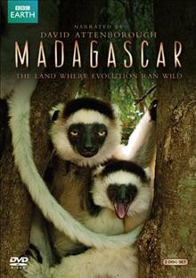 Madagascar [video recording (DVD)] : the land where evolution ran wild / BBC Earth ; 2 Entertain ; a BBC/Animal Planet co-production ; produced by Ian Gray and Mary Summerill.