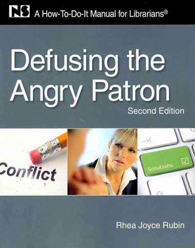 Defusing the angry patron : a how-to-do-it manual for librarians / Rhea Joyce Rubin.
