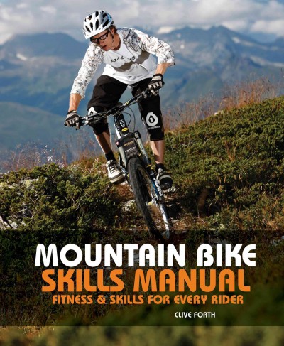The mountain bike skills manual : fitness and skills for every rider / Clive Forth.