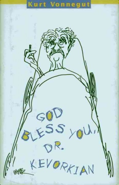God bless you, Dr. Kevorkian / Kurt Vonnegut.