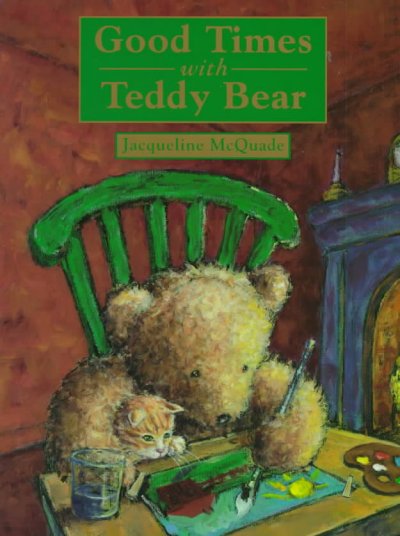 Good times with Teddy Bear / Jacqueline McQuade.