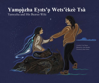 Yamo̜o̜zha eyits'o̜ wets'èkeè tsà = Yamozha and his beaver wife / as told by Vital Thomas ; illustrated by Archie Beaulieu ; translated by Mary Siemens ; Dogrib narration by Francis Zoe ; English narration by Dianne Lafferty.