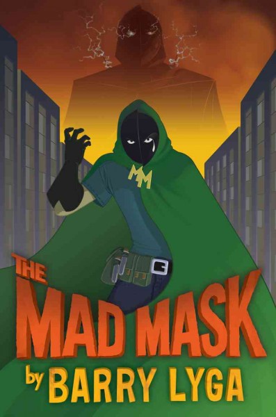 The mad mask / by Barry Lyga.