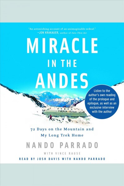 Miracle in the Andes [electronic resource] : 72 days on the mountain and my long trek home / by Nando Parrado with Vince Rause.