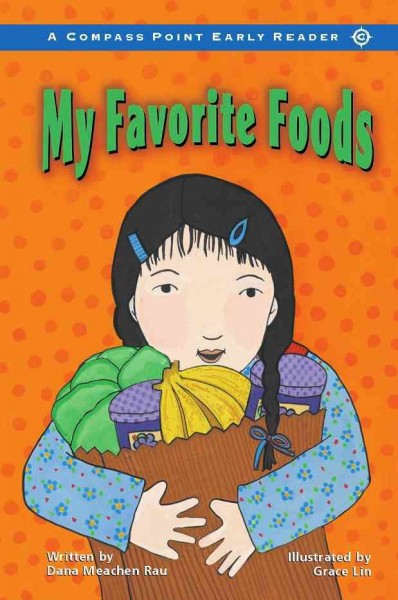 My favorite foods [electronic resource] / written by Dana Meachen Rau ; illustrated by Grace Lin.