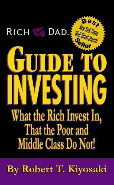 Rich dad's guide to investing [electronic resource] : what the rich invest in that the poor and middle class do not! / by Robert T. Kiyosaki with Sharon L. Lechter.