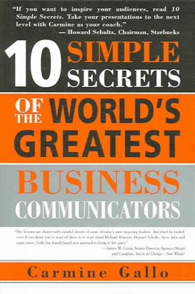 10 simple secrets of the world's greatest business communicators [electronic resource] / Carmine Gallo.