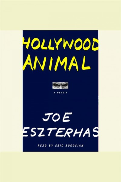 Hollywood animal [electronic resource] : [a memoir] / Joe Eszterhas.
