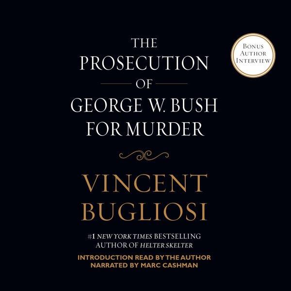 The prosecution of George W. Bush for murder [electronic resource] / Vincent Bugliosi.