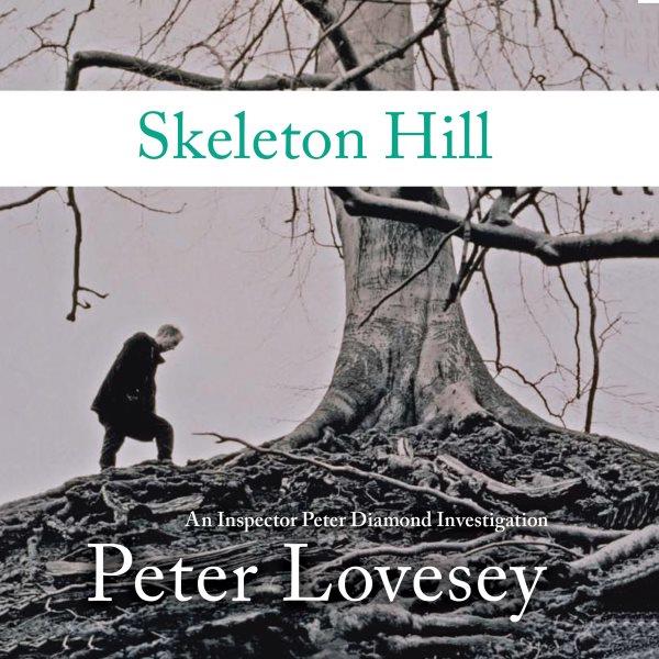 Skeleton Hill [electronic resource] / Peter Lovesey.