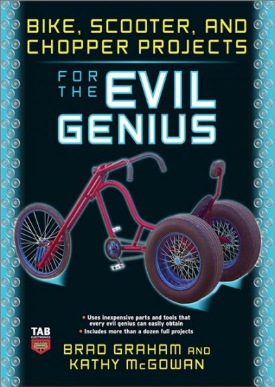 Bike, scooter, and chopper projects for the evil genius [electronic resource] / Brad Graham, Kathy McGowan.