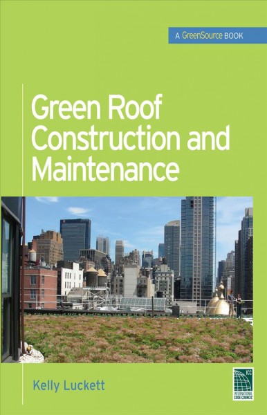 Green roof construction and maintenance [electronic resource] / Kelly Luckett.
