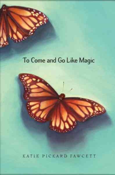 To come and go like magic [electronic resource] / Katie Pickard Fawcett.