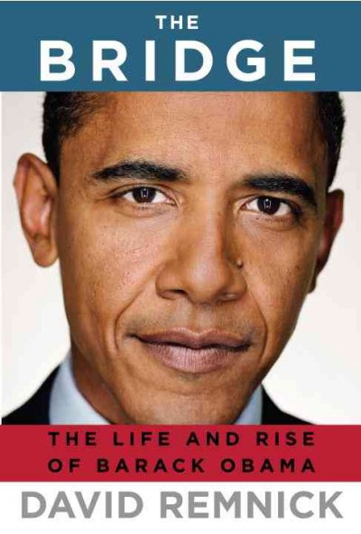 The bridge [electronic resource] : the life and rise of Barack Obama / David Remnick.