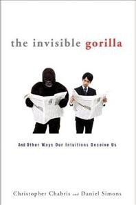 The invisible gorilla [electronic resource] : [thinking clearly in a world of illusions] / Christopher F. Chabris and Daniel J. Simons.