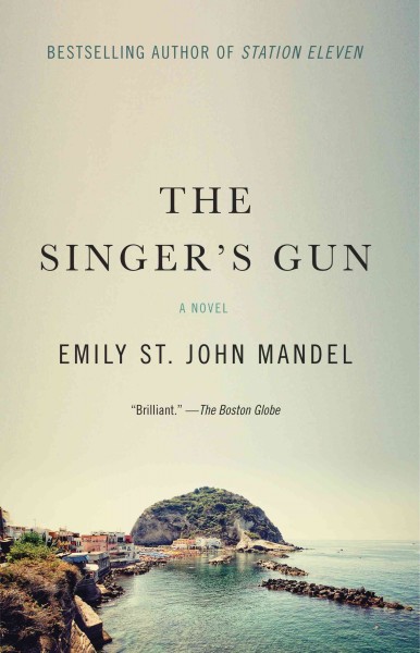 The singer's gun [electronic resource] / Emily St. John Mandel.