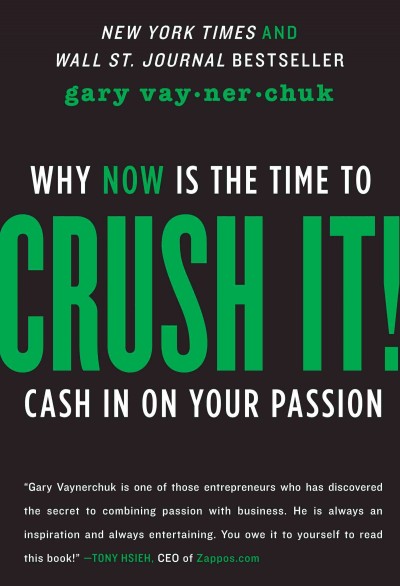 Crush it! [electronic resource] : why now is the time to cash in on your passion / Gary Vaynerchuk.