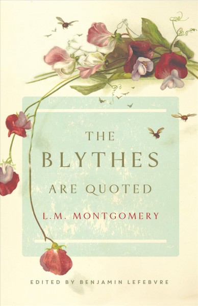 The Blythes are quoted [electronic resource] / L.M. Montgomery ; edited and with an afterword by Benjamin Lefebvre ; foreword by Elizabeth Rollins Epperly.