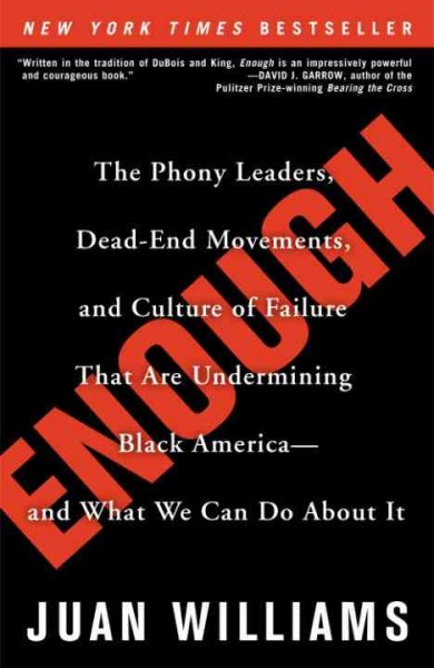 Enough [electronic resource] : the phony leaders, dead-end movements, and culture of failure that are undermining Black America-- and what we can do about it / Juan Williams.