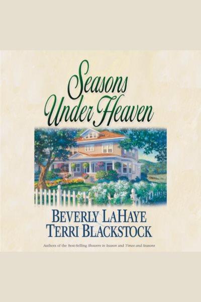 Seasons under heaven [electronic resource] / Beverly LaHaye, Terri Blackstock.
