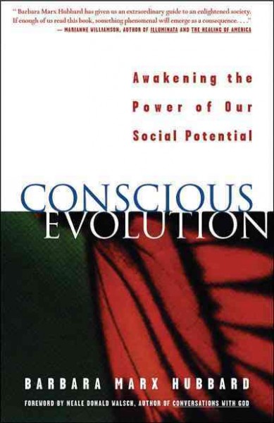 Conscious evolution [electronic resource] : awakening the power of our social potential / Barbara Marx Hubbard.