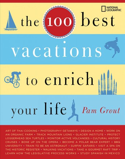 The 100 best vacations to enrich your life [electronic resource] / Pam Grout.
