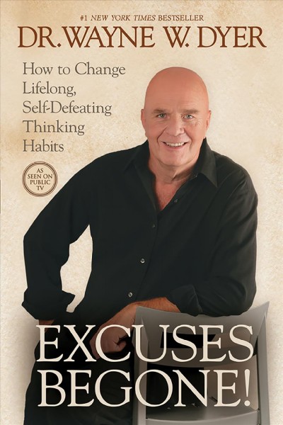 Excuses begone! [electronic resource] : how to change lifelong, self-defeating thinking habits / Wayne W. Dyer.