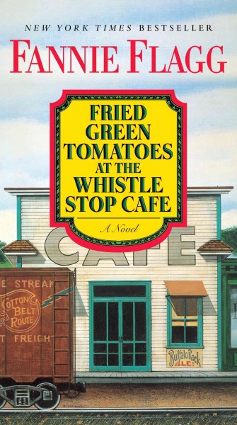 Fried green tomatoes at the Whistle-Stop Cafe [electronic resource] / Fannie Flagg.