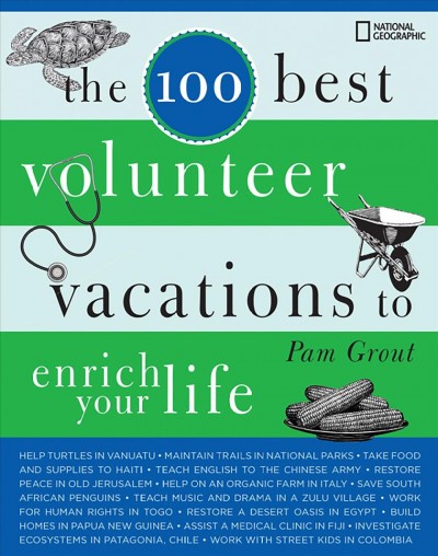 The 100 best volunteer vacations to enrich your life [electronic resource] / Pam Grout.