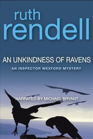An unkindness of ravens [electronic resource] : a new Inspector Wexford mystery / Ruth Rendell.