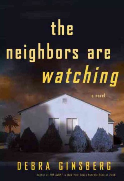 The neighbors are watching [electronic resource] : a novel / Debra Ginsberg.