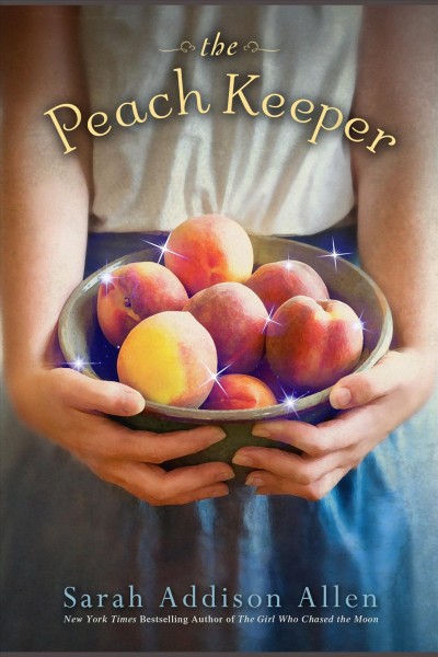The peach keeper [electronic resource] : [a novel] / Sarah Addison Allen.