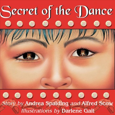 Secret of the dance [electronic resource] / story by Andrea Spalding and Alfred Scow ; illustrations by Darlene Gait.