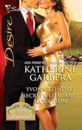Secrets, lies-- and seduction [electronic resource] / Katherine Garbera & Yvonne Lindsay.