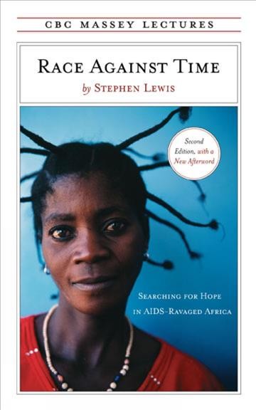 Race against time [electronic resource] : searching for hope in AIDS-ravaged Africa / by Stephen Lewis.