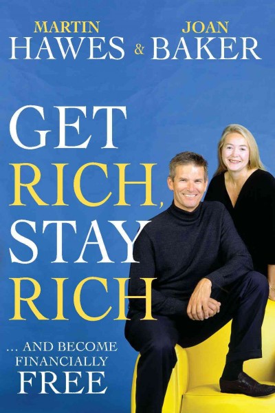 Get rich, stay rich-- and become financially free [electronic resource] / Martin Hawes and Joan Baker.