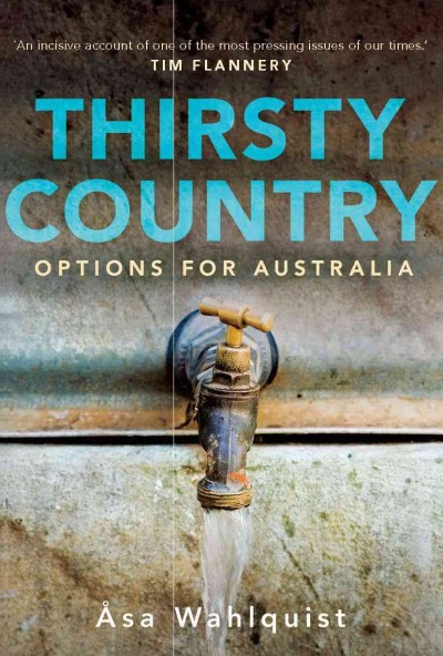 Thirsty country [electronic resource] : options for Australia / �Asa Wahlquist.