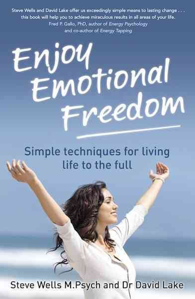 Enjoy emotional freedom [electronic resource] : simple techniques for living life to the full / Steve Wells and David Lake.