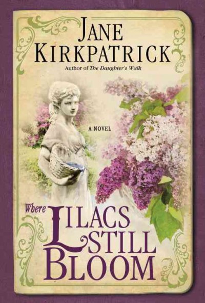 Where lilacs still bloom : a novel / Jane Kirkpatrick.