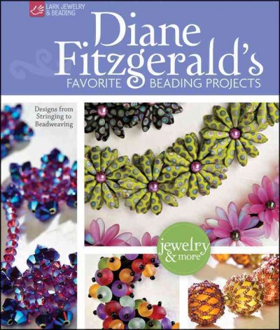 Diane Fitzgerald's favorite beading projects : designs from stringing to beadweaving / Diane Fitzgerald.