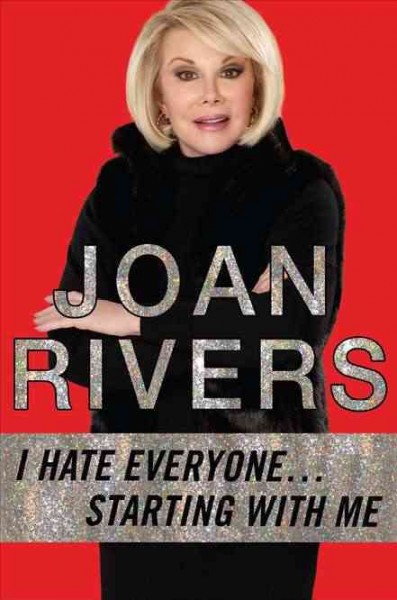 I hate everyone...starting with me / Joan Rivers.