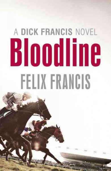 Bloodline : a Dick Francis novel / by Felix Francis.