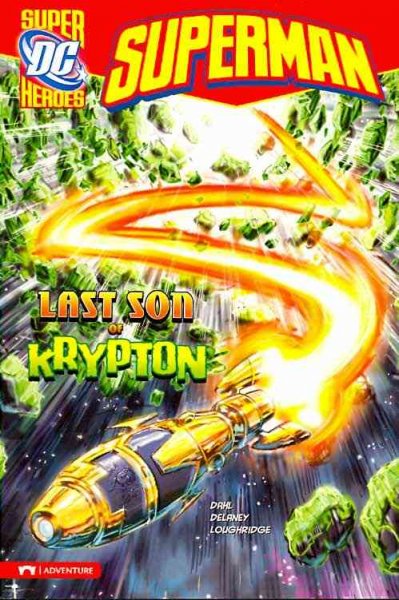 Last son of Krypton written by Michael Dahl ; illustrated by John Delaney and Lee Loughridge ; Superman created by Jerry Siegel and Joe Shuster.