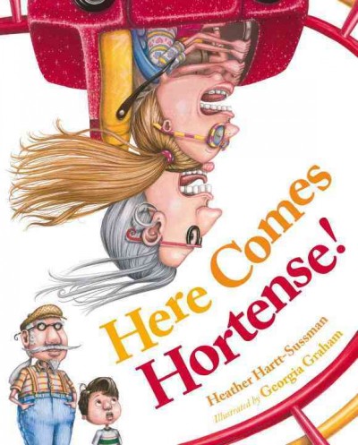Here comes Hortense! / Heather Hartt-Sussman ; illustrated by Georgia Graham.