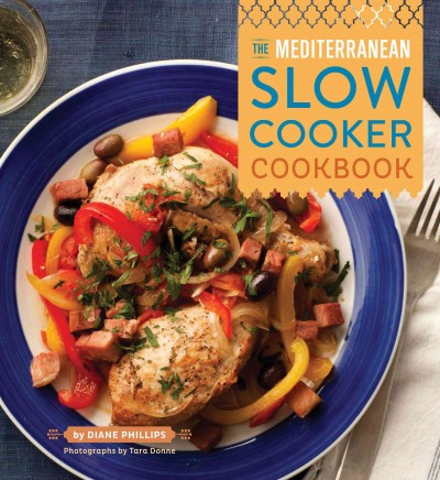 The Mediterranean slow cooker cookbook / by Diane Phillips ; photographs by Tara Donne.