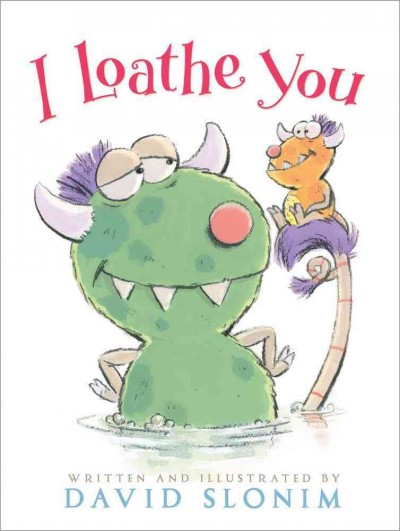 I loathe you / written and illustrated by David Slonim.