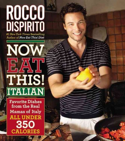 Now eat this! Italian : favorite dishes from the real mamas of Italy all under 350 calories / Rocco DiSpirito.