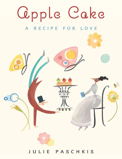 Apple cake : a recipe for love / Julie Paschkis.