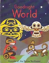 Goodnight world : animals of the native northwest.